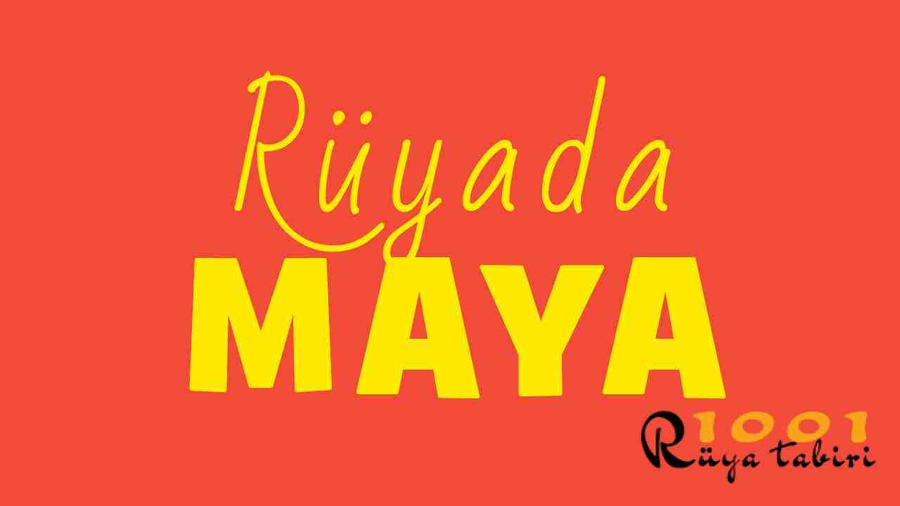 Ruyada Maya Gormek-Maya Almak ne demek-diyanet-1001ruyatabiri